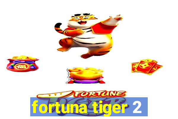 fortuna tiger 2